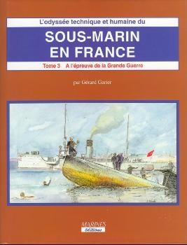 Sous-Marin en France (Tome III 2e Partie): A LEpreuve de la Grande Guerre