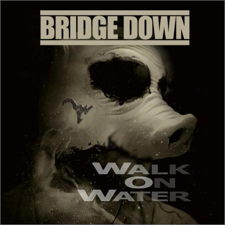 Bridge Down - Walk on Water (2018)